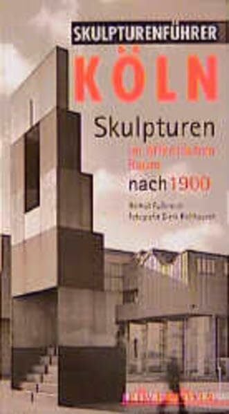 Dierk Holthausen Skulpturenführer Köln. Skulpturen im öffentlichen Raum nach 1900