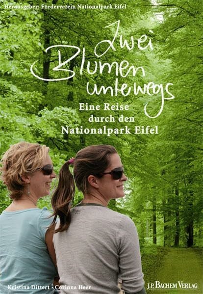 Dittert, Kristina Zwei Blumen unterwegs: Eine Reise durch den Nationalpark Eifel: Eine Reise durch den Nationalpark Eifel. Hrsg.: Förderverein Nationalpark Eifel