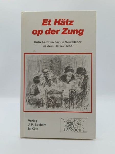 Et Hätz op der Zung: Kölsche Rümcher un Verzällcher us dem Hätzekülche: Kölsche Rümcher un Verzällcher us dem Hätzekülche. Hrsg. v. d. Akademie för uns kölsche Sproch
