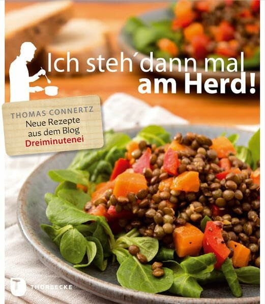 Connertz, Thomas Ich steh' dann mal am Herd!: Neue Rezepte aus dem Blog 'Dreiminutenei'