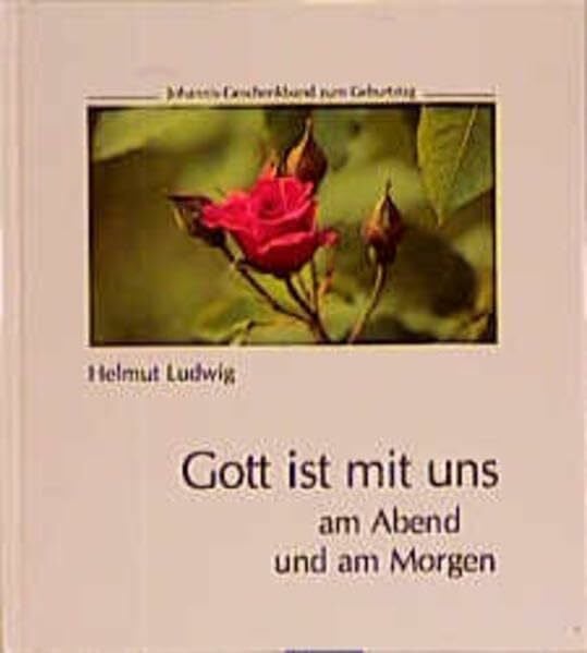 Helmut Ludwig Gott ist mit uns am Abend und am Morgen: Ein Geschenkband zum Geburtstag (SJD-Bild-Text-Bände)