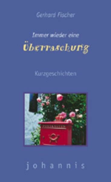 Fischer, Gerhard Immer wieder eine Überraschung: Kurzgeschichten (Johannis-Grossdruck)