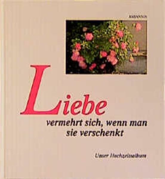 Liebe vermehrt sich, wenn man sie verschenkt: Unser Hochzeitsalbum (Passat-Bücher)