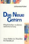 Holler, Johannes Das neue Gehirn: Möglichkeiten und Konsequenzen moderner Gehirnforschung. Unser Gehirn im Überblick - ein Handbuch