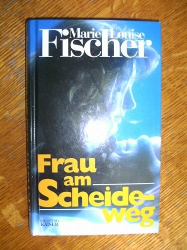 Fischer, Marie Louise Frau am Scheideweg.