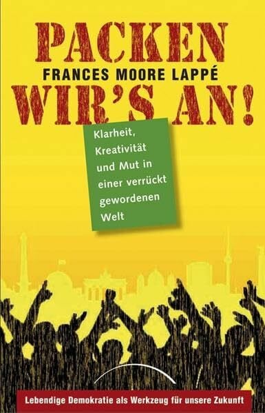 Hammer, Hanne Packen wir's an!: Klarheit, Kreativität und Mut in einer verrückt gewordenen Welt: Klarheit, Kreativität und Mut in einer verrückt gewordenen Welt. ... Zukunft. Ausgezeichnet mit dem Premio Nonino