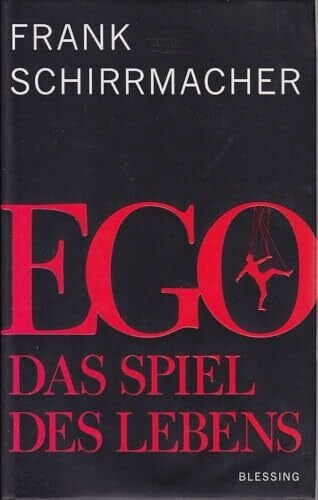 Schirrmacher, Frank Ego: Das Spiel des Lebens