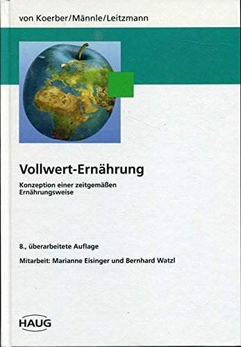 W von Koerber Karl Thomas Männle und Claus Leitzmann Vollwert-Ernährung. Konzeption einer zeitgemässen Ernährungsweise