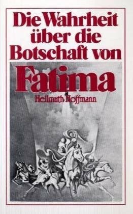 Hoffmann, Hellmuth Die Wahrheit über die Botschaft von Fatima