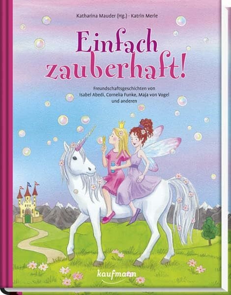 Merle, Katrin Einfach zauberhaft!: Freundschaftsgeschichten von Isabel Abedi, Cornelia Funke, Maja von Vogel und anderen - Sonderausgabe (Das Vorlesebuch mit verschiedenen Geschichten für Kinder ab 5 Jahren)