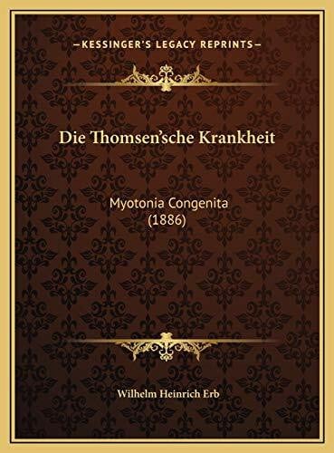 Erb, Wilhelm Heinrich Die Thomsen'sche Krankheit: Myotonia Congenita (1886)