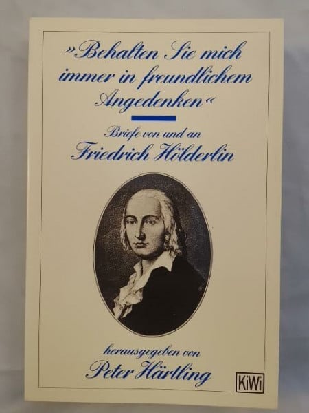 Härtling, Peter Behalten Sie mich immer in freundlichem Angedenken. Briefe von und an Friedrich Hölderlin. Auswahl. (KiWi)