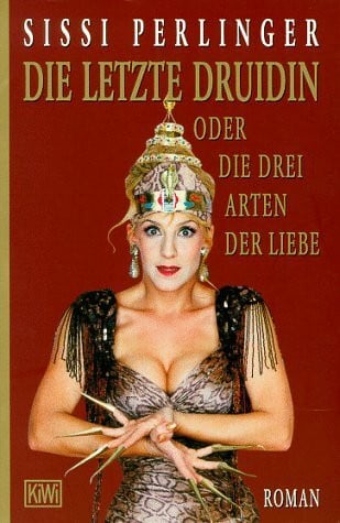 Perlinger, Sissi Die letzte Druidin oder die drei Arten der Liebe (KiWi)