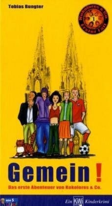 Bungter, Tobias Gemein! Das erste Abenteuer von Kokolores & Co.: Gemein! - Der 1. Fall