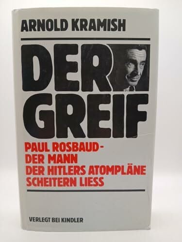 Kramish, Arnold Der Greif. Paul Rosbaud, der Mann, der Hitlers Atompläne scheitern ließ