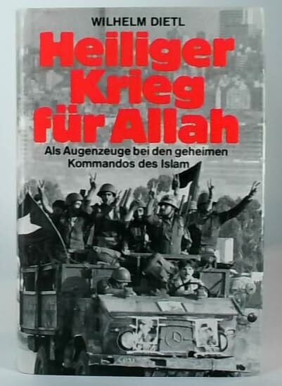 Dietl, Wilhelm Heiliger Krieg für Allah. Als Augenzeuge bei den geheimen Kommandos des Islam