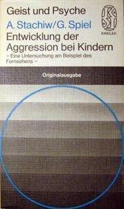 A. und G. Spiel Stachiw Entwicklung der Aggression bei Kindern. Eine Untersuchung am Beispiel des Fernsehens.