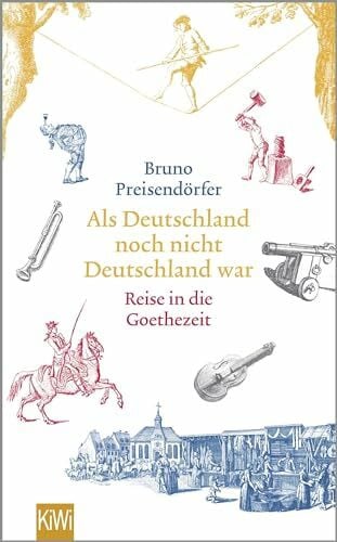 Preisendörfer, Bruno Als Deutschland noch nicht Deutschland war: Eine Reise in die Goethezeit
