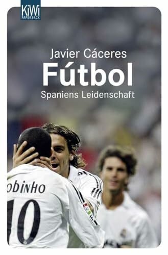 Cáceres, Javier Fútbol: Spaniens Leidenschaft