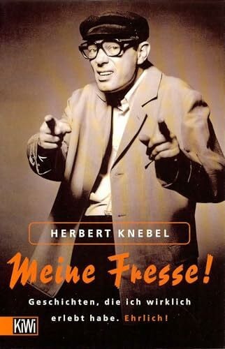Knebel, Herbert Meine Fresse!: Geschichten, die ich wirklich erlebt habe. Ehrlich.