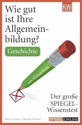 Doerry, Martin Wie gut ist Ihre Allgemeinbildung? Geschichte.: Der große SPIEGEL-Wissenstest zum Mitmachen