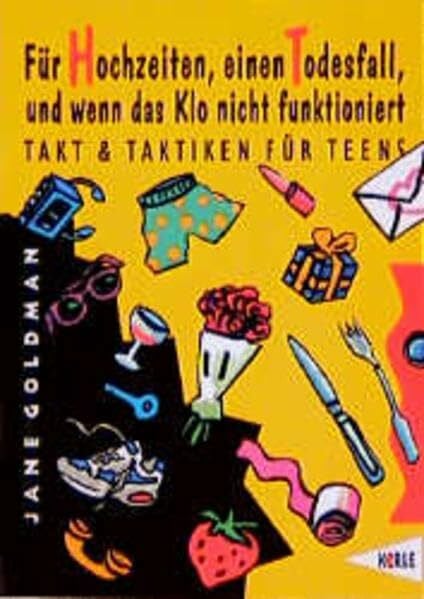 Szyszkowitz, Uta Für Hochzeiten, einen Todesfall, und wenn das Klo nicht funktioniert: Takt und Taktiken für Teens