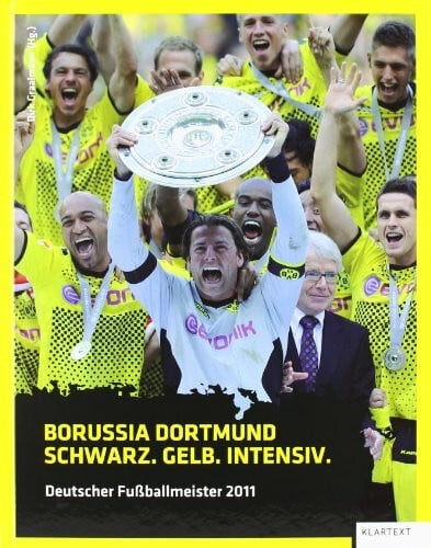 Graalmann, Dirk Borussia Dortmund. Schwarz. Gelb. Intensiv: Deutscher Fußballmeister 2011