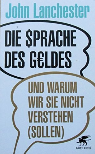 Lanchester, John Die Sprache des Geldes: und warum wir sie nicht verstehen (sollen)