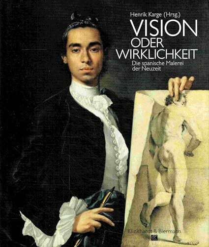 Karge, Henrik Vision oder Wirklichkeit: Die spanische Malerei der Neuzeit