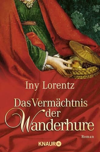 Lorentz, Iny Das Vermächtnis der Wanderhure: Band 3 der historischen Saga um die Wanderhure Marie (Die Wanderhuren-Reihe, Band 3)