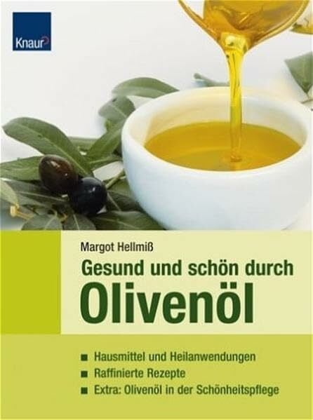 Hellmiß, Margot Gesund und schön durch Olivenöl: Hausmittel und Heilanwendungen; Raffinierte Rezepte; Extra: Olivenöl in der Schönheitspflege