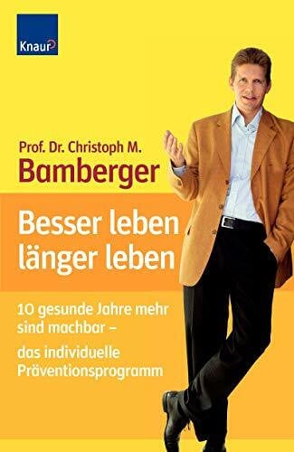 Bamberger, Prof.Dr.med. Christoph M. Besser leben - länger leben: 10 gesunde Jahre mehr sind machbar - das individuelle Präventionsprogramm