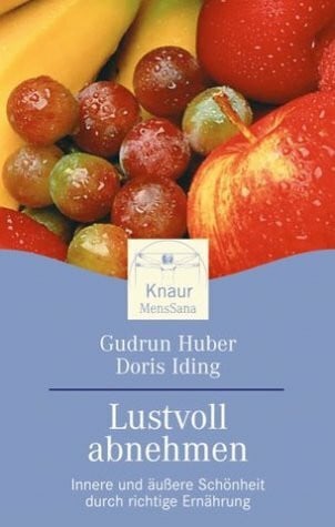 Huber, Gudrun Lustvoll abnehmen: Innere und äußere Schönheit durch richtige Ernährung
