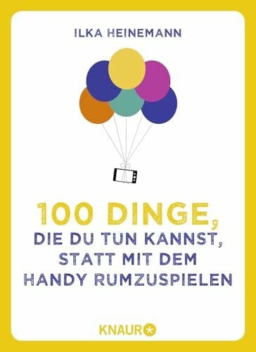 Heinemann, Ilka 100 Dinge, die du tun kannst, statt mit dem Handy rumzuspielen