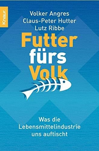 Ribbe, Lutz Futter fürs Volk: Was die Lebensmittelindustrie uns auftischt