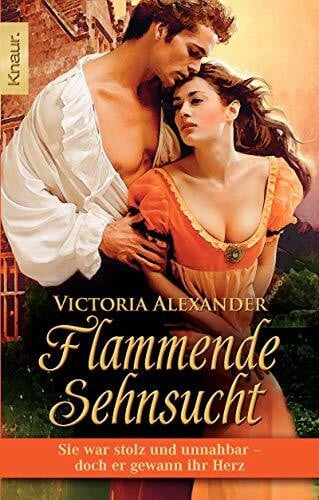 Alexander, Victoria Flammende Sehnsucht: Sie war stolz und unnahbar - doch er gewann ihr Herz