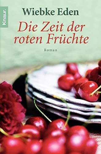 Eden, Wiebke Die Zeit der roten Früchte: Roman