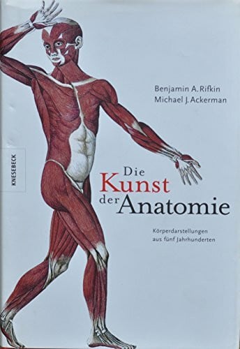 Ackerman, Michael J Die Kunst der Anatomie: Körperdarstellungen aus fünf Jahrhunderten