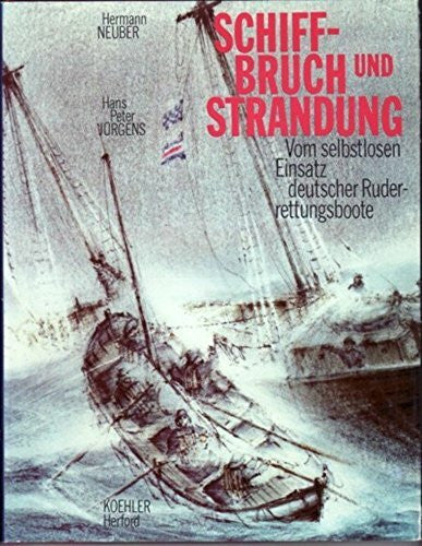 Neuber, Hermann / J³rgens, Hans Peter Schiffbruch und Strandung. Vom selbstlosen Einsatz der deutschen Ruderrettungsboote