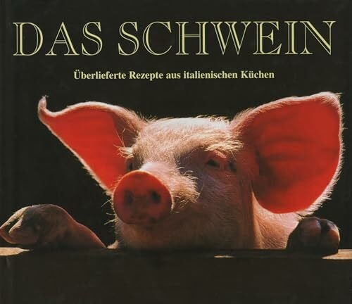 Garavini, Daniela Das Schwein: 90 traditionelle Rezepte der bekanntesten Küchenchefs Italiens