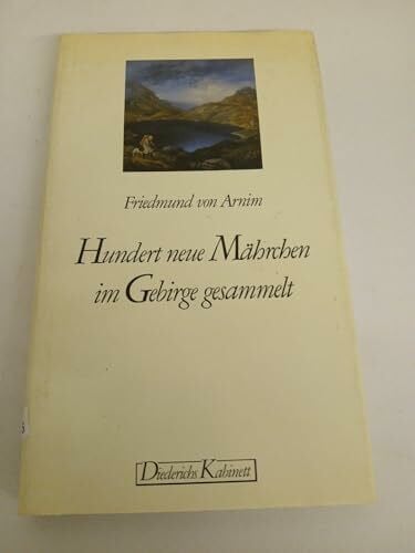 Arnim, Friedmund von Hundert neue Mährchen im Gebirge gesammelt