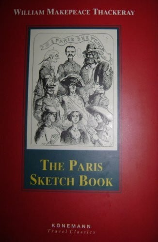 William Makepeace Thackeray Könemann Travel Classics: The Paris Sketchbook