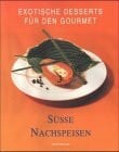 Exotische Desserts für den Gourmet, Süsse Nachspeisen