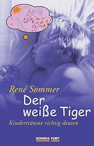Sommer, René Der weiße Tiger - Kinderträume richtig deuten
