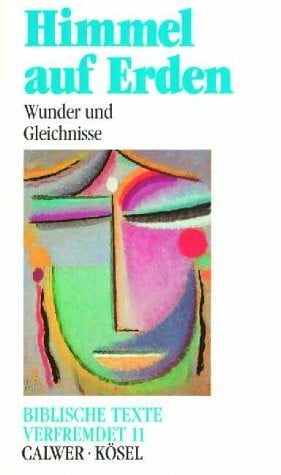 Berg, Sigrid Biblische Texte verfremdet, 12 Bde., Bd.11, Himmel auf Erden
