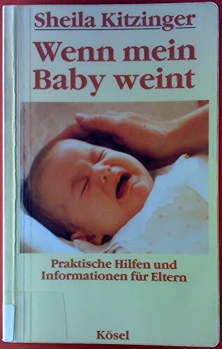 Kitzinger, Sheila Wenn mein Baby weint: Praktische Hilfen und Informationen für Eltern