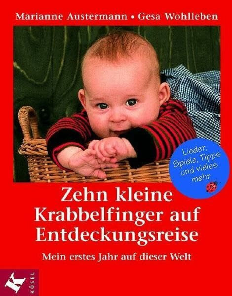Wohlleben, Gesa Zehn kleine Krabbelfinger auf Entdeckungsreise: Mein erstes Jahr auf dieser Welt. Lieder, Spiele, Tipps und vieles mehr