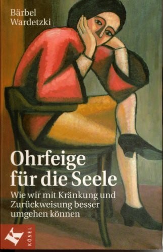 Wardetzki, Bärbel Ohrfeige für die Seele: Wie wir mit Kränkung und Zurückweisung besser umgehen können