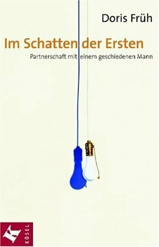 Früh, Doris Im Schatten der Ersten: Partnerschaft mit einem geschiedenen Mann