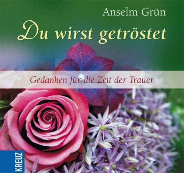 Grün, Anselm Du wirst getröstet: Gedanken für die Zeit der Trauer